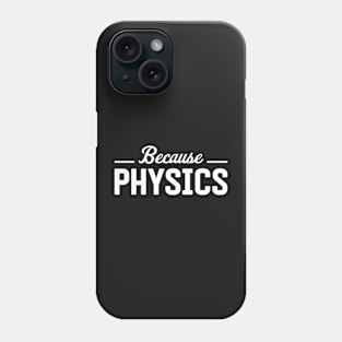 Because Physics Phone Case