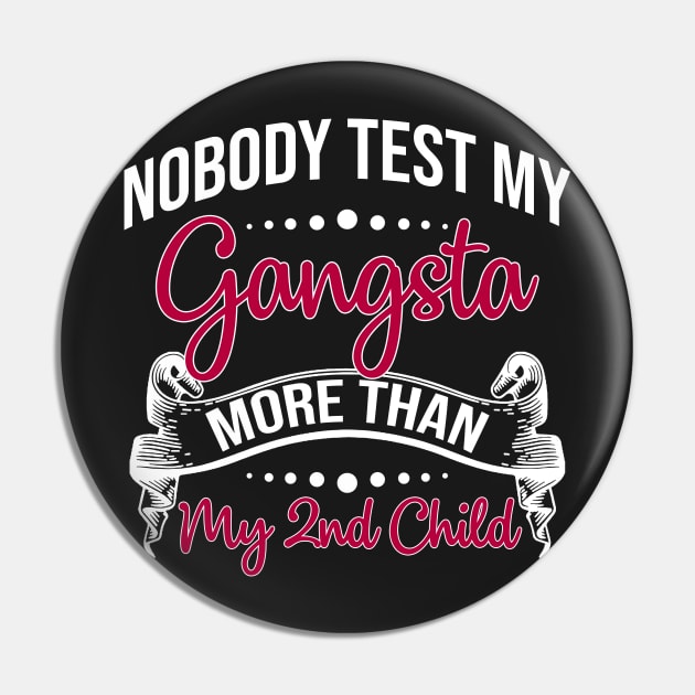 Nobody Test My Gangsta More Than My 2nd Child Pin by TeeLovely