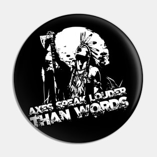 Axes speak louder than words Pin