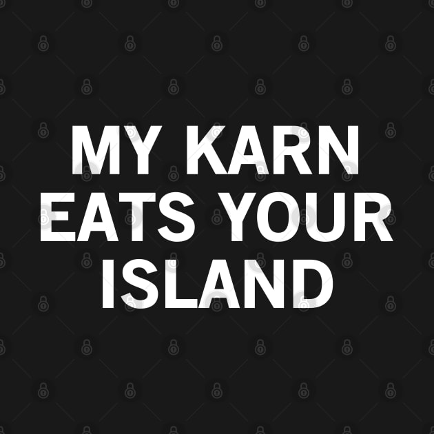 My Karn Eats Your Island by StickSicky