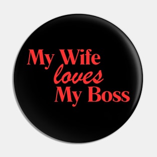 My Wife Loves My Boss Pin