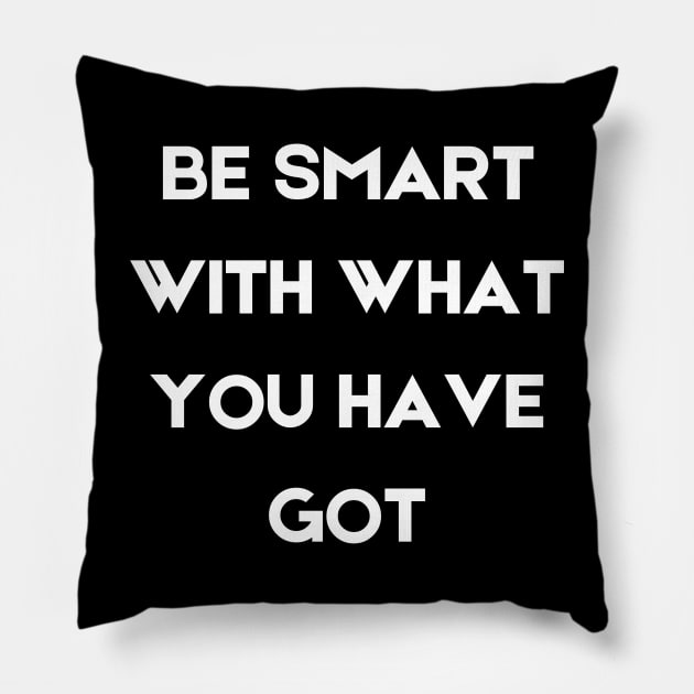 Be smart with what you have got Pillow by InspirationalDesign