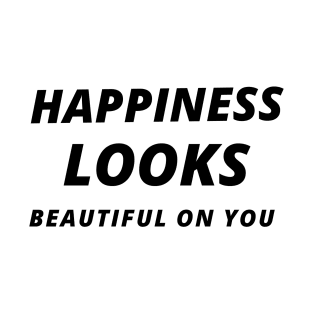 Happiness looks beautiful on you T-Shirt