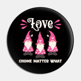 Love Gnome Matter What Valentine Gnomes Pin