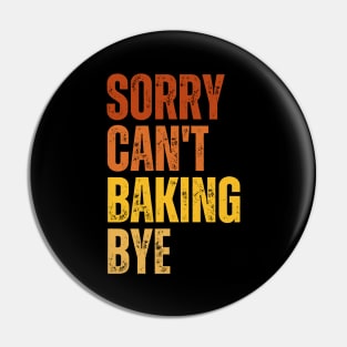 Sorry Can't Baking Bye Pin