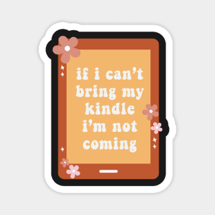 If I Cant Bring My Kindle Im Not Coming Book Lover Sticker Bookish Vinyl Laptop Decal Booktok Gift Journal Reading Present Smut Library Spicy Reader Read Dark Romance Spicy Book Kindle History Magnet