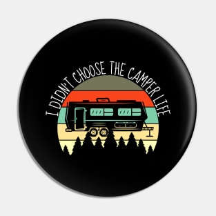 Didn't Choose The Camper Life RV Camping Outdoor Pin