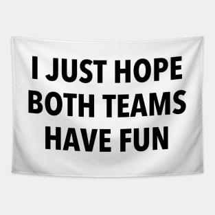 i just hope both teams have fun Tapestry