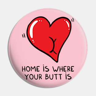 Home is where your butt is Pin
