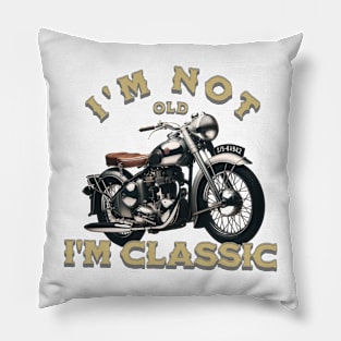 I'm Not Old I'm Classic Vintage Motorcycle Pillow