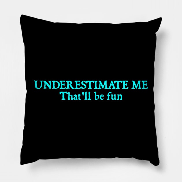 Underestimate Me That'll Be Fun Pillow by  hal mafhoum?