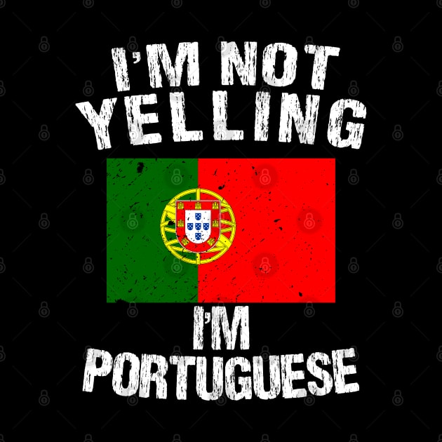 I'm Not Yelling I'm Portuguese by TShirtWaffle1