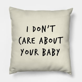 I Don't Care About Your Baby Pillow