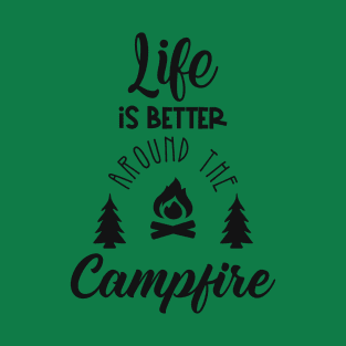 Life is Better Around the Campfire T-Shirt