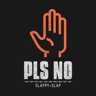 Pls No Slappy Slap Anti Violence T-Shirt