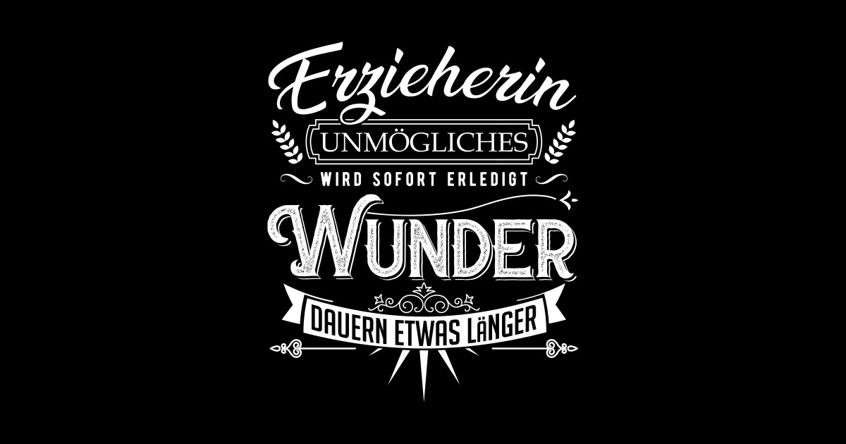 Erzieherin Unmögliches wird sofort erledigt - Erzieherin Sprueche ...