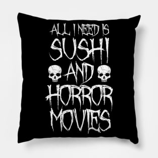 All I Need Is Sushi And Horror Movies Pillow