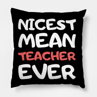 Nicest Mean Teacher Ever Pillow