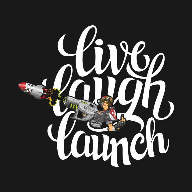 Live, Laugh, Launch! by Cooliophonic