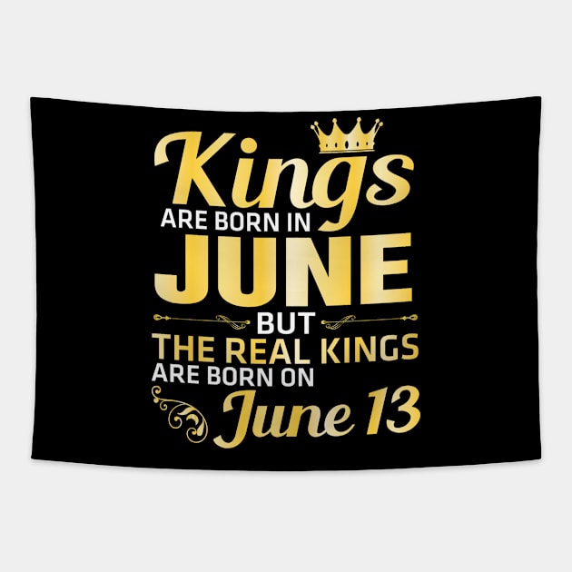 King Are Born In June But The Real Kings Are Born On June 13 Happy Birthday Papa Daddy Brother Son Tapestry by Vietstore18