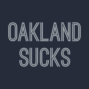 Oakland Sucks (Silver Text) T-Shirt