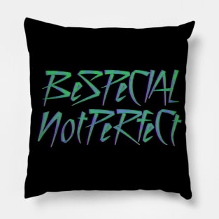 Be Special Not Perfect Pillow