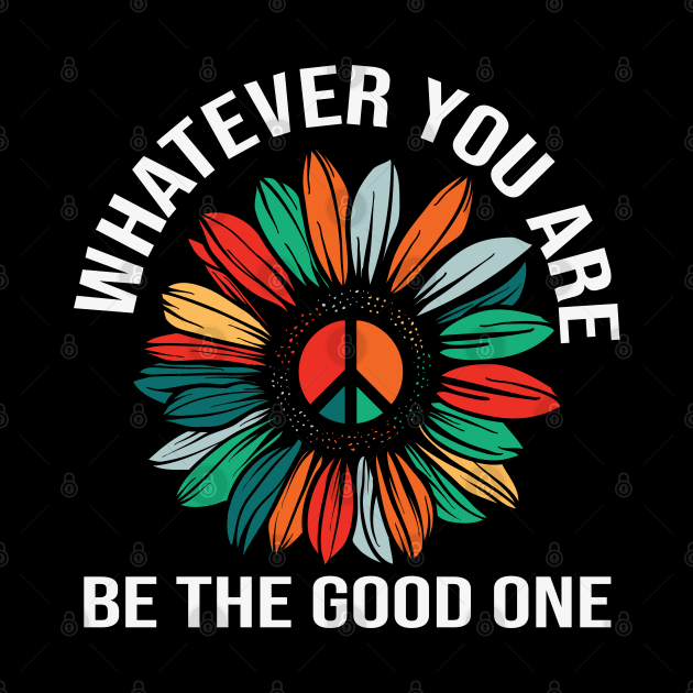 Whatever You Are Be the Good One by busines_night