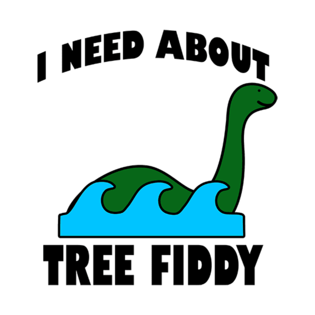 I Need About Tree Fiddy Loch Ness Monster T-Shirt - Comedic Apparel, Novelty Shirt for Monster Lovers & Quirky Gift Idea by TeeGeek Boutique