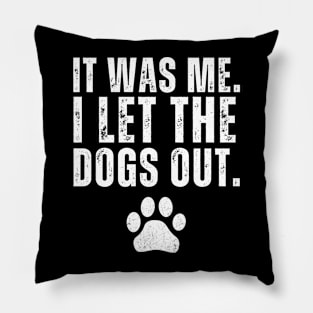 It Was Me I Let The Dogs Out T-shirt, Dog Lover Pillow