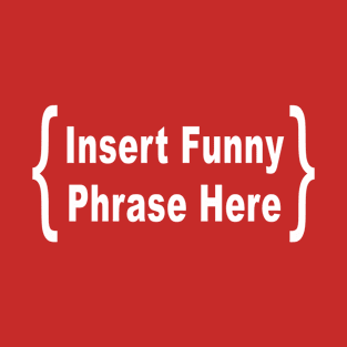 Funny Phrase Goes Here: Ironic Joke Quote T-Shirt T-Shirt