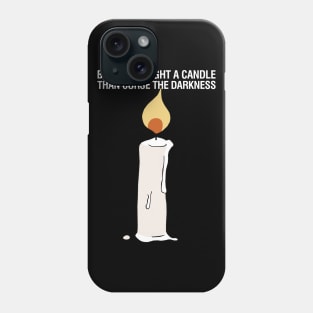 Better to Light a Candle than Curse the Darkness Phone Case