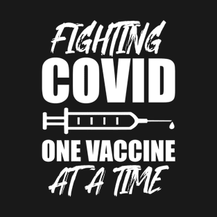 Fighting Covid One Vaccine At A Time Funny T-shirt T-Shirt