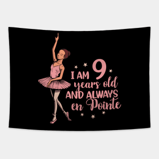 I am 9 years old and always en pointe - Ballerina Tapestry