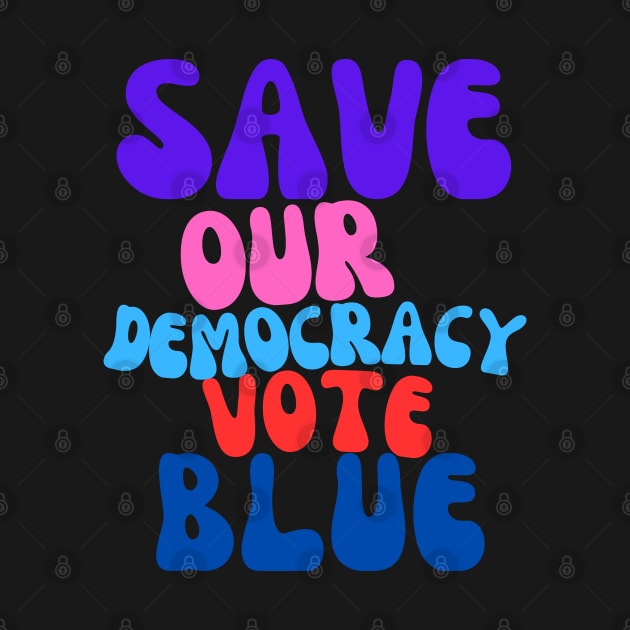 Funky Save Our Democracy... Vote Blue by Doodle and Things