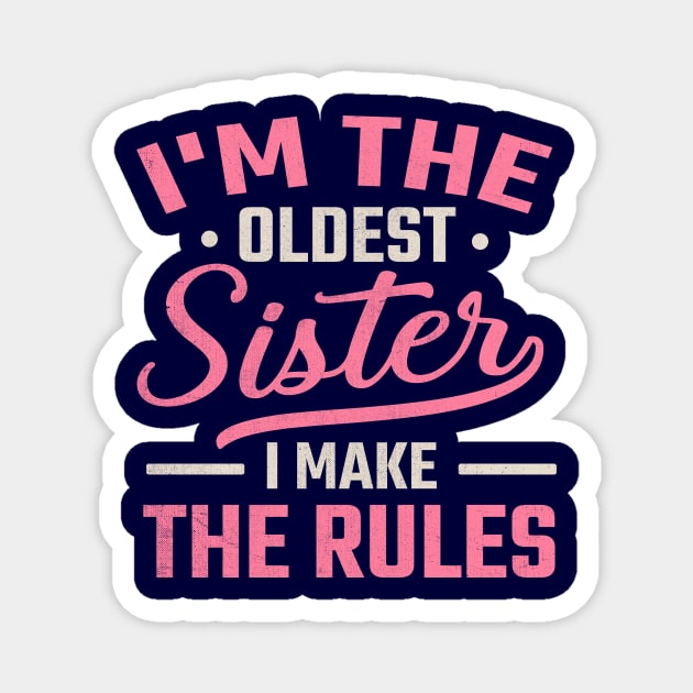 I'm the Oldest Sister I Make the Rules Magnet by TheDesignDepot