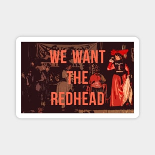 We Want the Redhead! Magnet