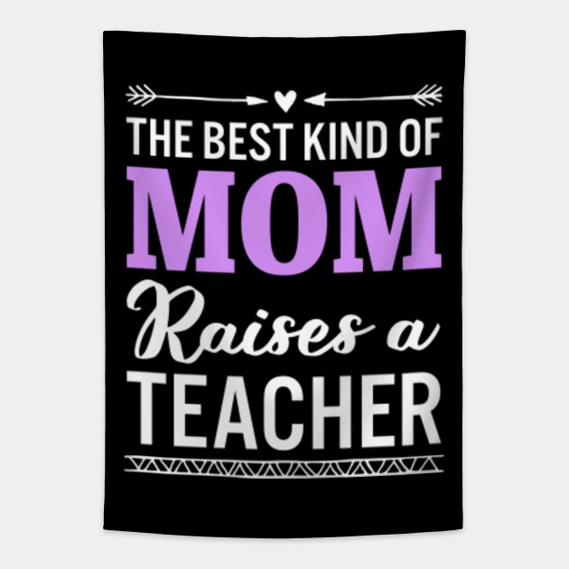 The Best Kind Of Mom Raises A Teacher Funny Teacher Sayings