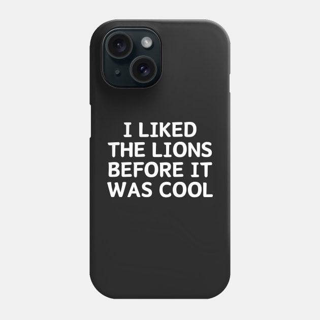 I Liked The Lions Before It Was Cool Phone Case by manandi1