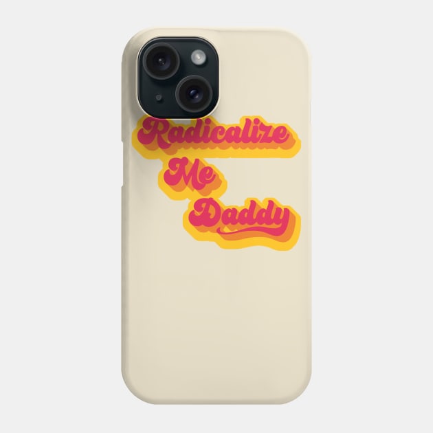 Radicalize Me Daddy Phone Case by BeSmartFightDirty