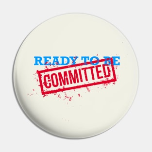 Ready to Be Committed Pin