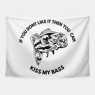 Funny if you dont like it then you can kiss my bass fishing Tapestry