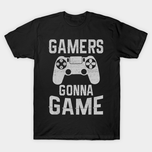 Gamer Gonna Game For Video Game Lover Gaming - Gamer Gonna Game For ...