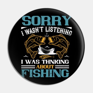 Sorry I Wasn't Listening I Was Thnking About Fishing Pin