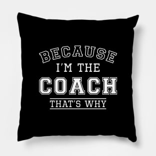 Because I’m The Coach Pillow