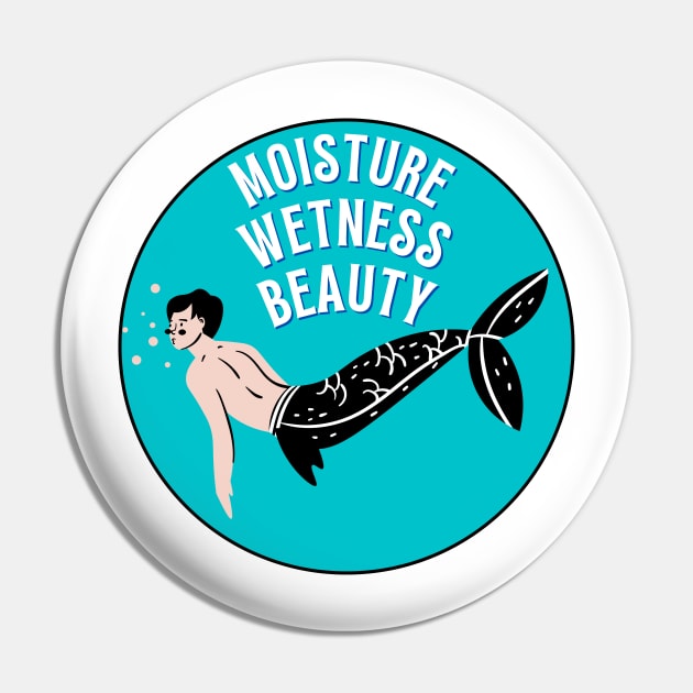 Zoolander Moisture Wetness Beauty Pin by Popish Culture