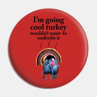 I'm going cool turkey Pin