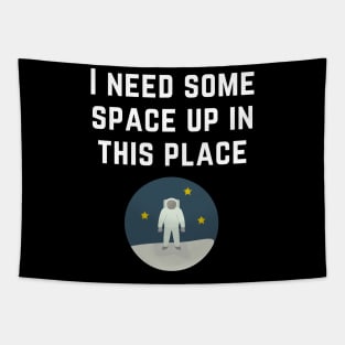 I Need Some Space Up in this Place - Astronaut - White Text Tapestry