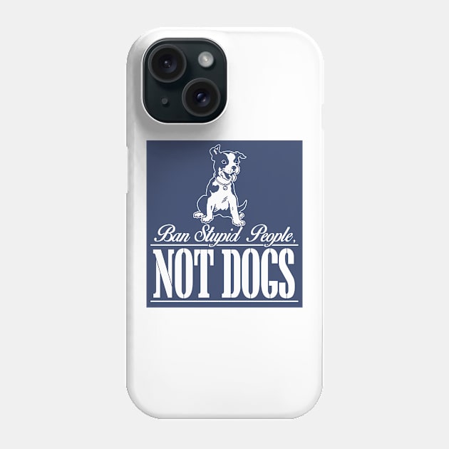 Ban Stupid People Not Dogs Phone Case by jerranne