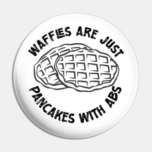 Waffles are just Pancakes With Abs Pin