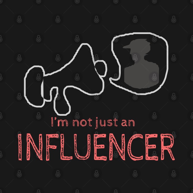 I'm not just an Influencer by Markyartshop